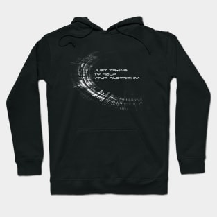 Just Trying to Help Your Algorithm Hoodie